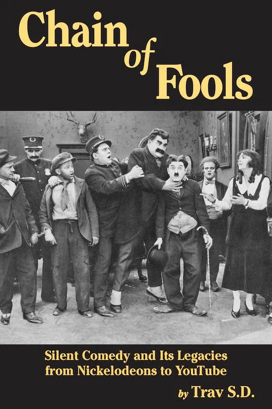 CHAIN OF FOOLS: SILENT COMEDY AND ITS LEGACIES, FROM NICKELODEONS TO YOUTUBE (paperback)